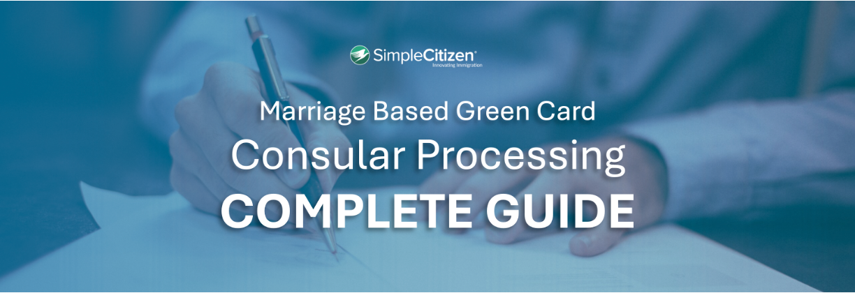 Complete Guide to Navigate Consular Processing for a Marriage Based Green Card